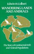 Wandering Lands and Animals: The Story of Continental Drift and Animal Populations cover