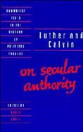 Luther and Calvin on Secular Authority cover