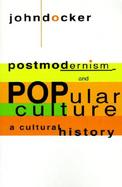 Postmodernism and Popular Culture: A Cultural History cover