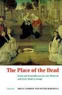 The Place of the Dead Death and Remembrance in Late Medieval and Early Modern Europe cover