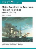 Major Problems in American Foreign Relations To 1920 (volume1) cover
