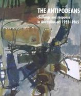The Antipodeans: Challenge and Response in Australian Art 1955-1965 cover