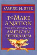 To Make a Nation: The Rediscovery of American Federalism cover