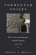 Tormented Voices Power, Crisis, and Humanity in Rural Catalonia, 1140-1200 cover