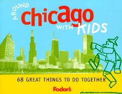 Fodor's Around Chicago with Kids: 68 Great Things to Do Together cover