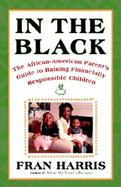 In the Black: The African-American Parent's Guide to Raising Financially Responsible Children cover