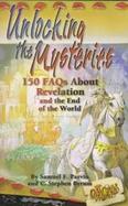 Unlocking the Mysteries 100 Faqs About Revelation and the End of the World cover