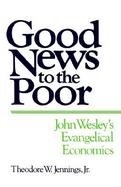 Good News to the Poor John Wesley's Evangelical Economics cover