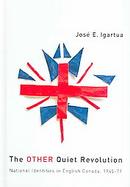 The Other Quiet Revolution National Identities in English Canada, 1945-71 cover