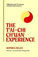 The Tai-Chi Chuan Experience Reflections and Perceptions on Body-Mind Harmony  Collected Essays Form-Spirit Philosophy-Structure cover