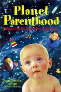Planet Parenthood: Adapting to Your New Life-Form cover