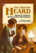 They Shall Be Heard The Story of Susan B. Anthony and Elizabeth Cady Stanton cover