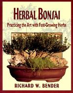 Herbal Bonsai Practicing the Art With Fast-Growing Herbs cover