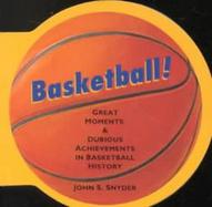 Basketball!: Great Moments and Dubious Achievements in Basketball History cover