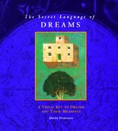 The Secret Language of Dreams: A Visual Key to Dreams and Their Meanings cover