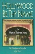 Hollywood Be Thy Name The Warner Brothers Story cover