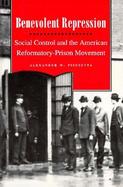 Benevolent Repression: Social Control and the American Reformatory-Prison Movement cover