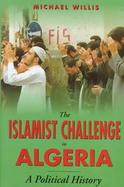 The Islamist Challenge in Algeria: A Political History cover