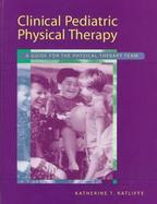 Clinical Pediatric Physical Therapy A Guide for the Physical Therapy Team cover