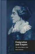 Emigration and Empire The Life of Maria S. Rye cover