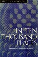 In Ten Thousand Places: Dogma in a Pluralistic Church cover