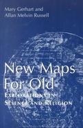 New Maps for Old Explorations in Science and Religion cover