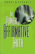 The Power of Affirmative Faith cover