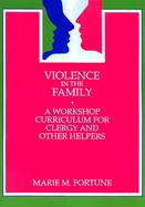 Violence in the Family A Workshop Curriculum for Clergy and Other Helpers cover
