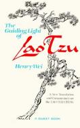 The Guiding Light of Lao Tzu: A New Translation and Commentary on the Tao Teh Ching cover