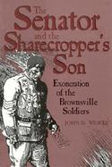 The Senator and the Sharecropper's Son Exoneration of the Brownsville Soldiers cover