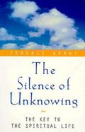 The Silence of Unknowing The Key to the Spiritual Life cover