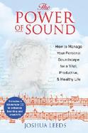 The Power of Sound How to Manage Your Personal Soundscape for a Vital Productive and Healthy Life cover