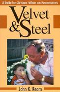 Velvet & Steel A Practical Guide for Christian Father and Grandfathers cover