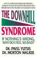 The Downhill Syndrome: If Nothing's Wrong, Why Do I Feel So Bad? cover
