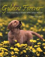 Goldens Forever A Heartwarming Celebration of the Golden Retriever cover