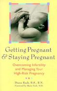 Getting Pregnant & Staying Pregnant: Overcoming Infertility and Managing Your High-Risk Pregnancy cover