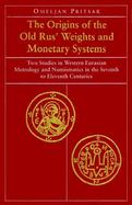 Origins of the Old Rus' Weights and Monetary Systems cover