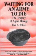 Waiting for an Army to Die: The Tragedy of Agent Orange cover