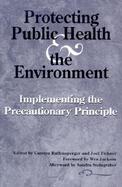 Protecting Public Health & the Environment Implementing the Precautionary Principle cover