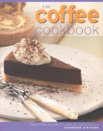 The Coffee Cookbook Over 70 Irresistible Recipes Featuring Coffee in Desserts and Cakes cover