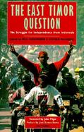 The East Timor Question: The Struggle for Independence from Indonesia cover
