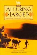 The Alluring Target In Search of the Secrets of Central Asia cover