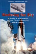 Mastering the Sky A History of Aviation from Ancient Times to the Present cover