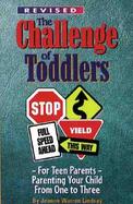 Challenge of Toddlers For Teen Parents - Parenting Your Child from One to Three cover