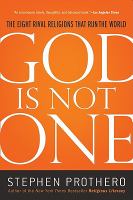 God Is Not One : The Eight Rival Religions That Run the World--and Why Their Differences Matter cover