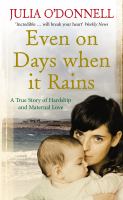Even on Days When It Rains A True Story of Hardship and Maternal Love cover