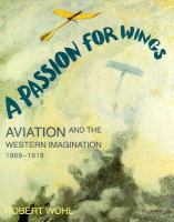 A Passion for Wings: Aviation and the Western Imagination, 1908-1918 cover