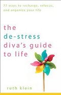 The De-Stress Diva's Guide to Life 77 Ways to Recharge, Refocus, and Organize Your Life cover