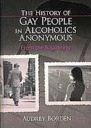 The History of Gay People in Alcoholics Anonymous From the Beginning cover