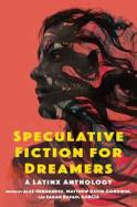 Speculative Fiction for Dreamers : A Latinx Anthology cover
